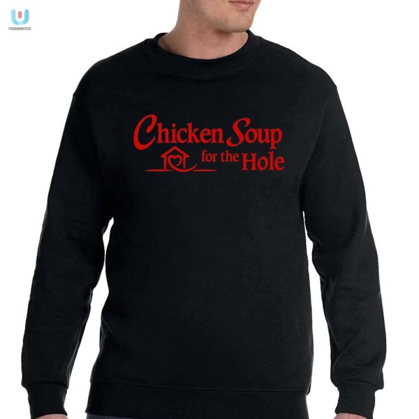 Get Cozy Laugh Chicken Soup For The Hole Shirt Sale fashionwaveus 1 3