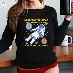 Shoot For The Moon Funny Space Shirt Hilarious Unique Tee fashionwaveus 1 1