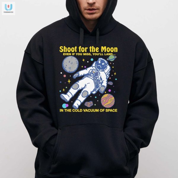Shoot For The Moon Funny Space Shirt Hilarious Unique Tee fashionwaveus 1 2