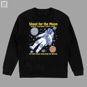 Shoot For The Moon Funny Space Shirt Hilarious Unique Tee fashionwaveus 1 3