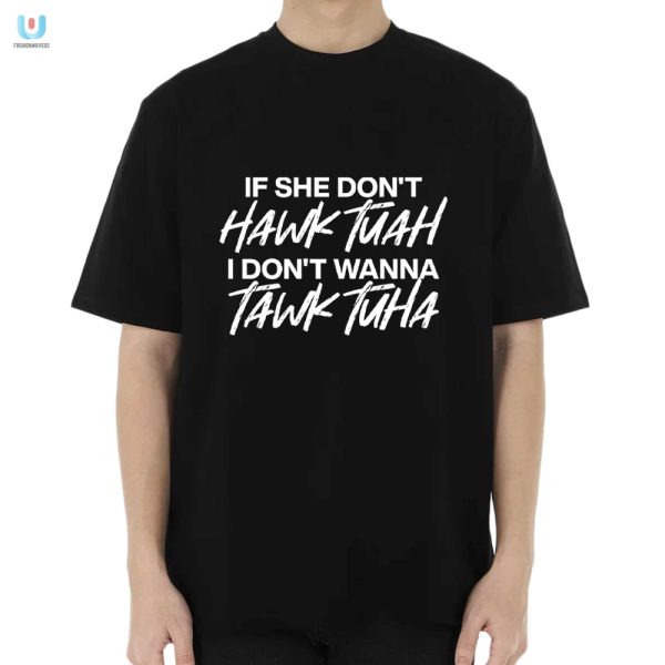 Get The Official If She Dont Hawk Tuah Shirt Hilarious Unique fashionwaveus 1