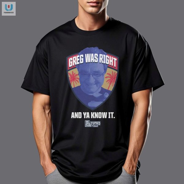Get Laughs With Our Unique Greg Was Right Shirt fashionwaveus 1