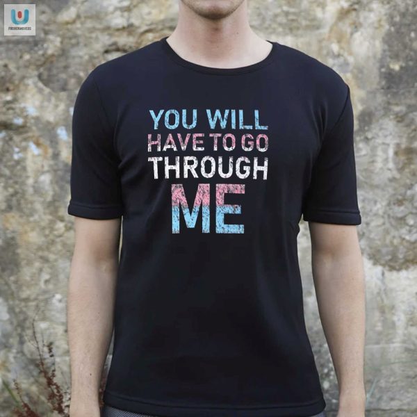 Funny Youll Have To Go Through Me Shirt Stand Out Now fashionwaveus 1