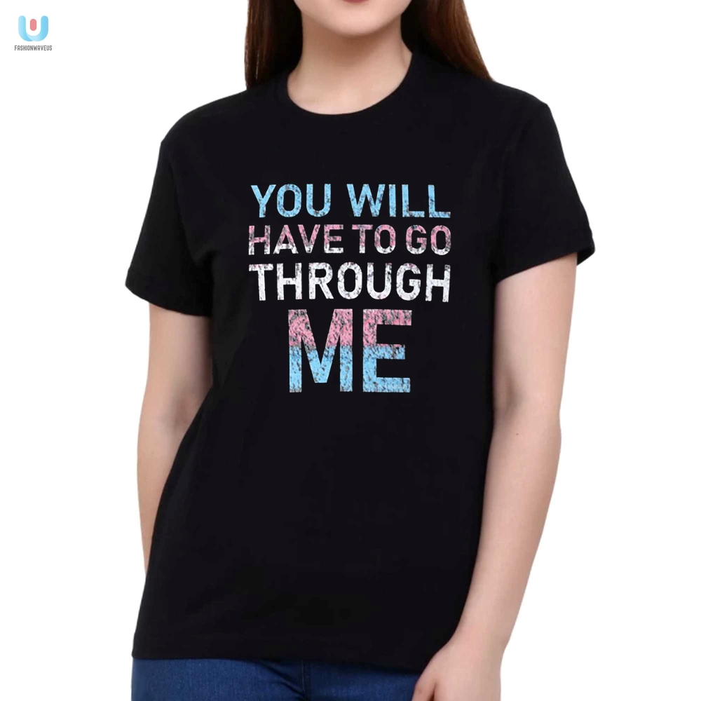 Funny Youll Have To Go Through Me Shirt  Stand Out Now