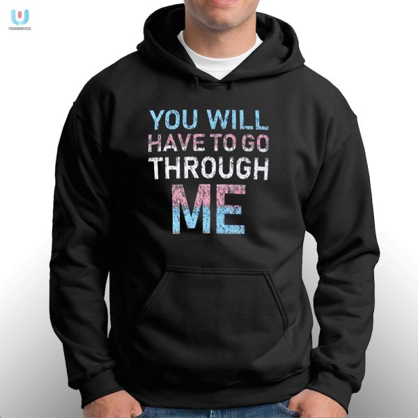 Funny Youll Have To Go Through Me Shirt Stand Out Now fashionwaveus 1 2