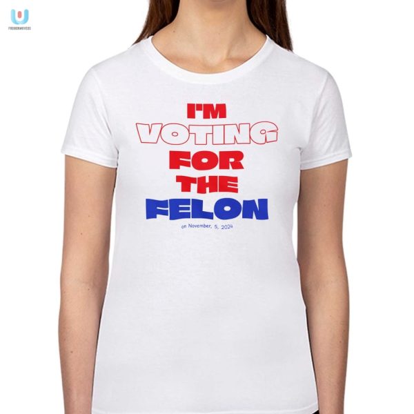 Vote Humor Im Voting For The Felon 2024 Tshirt fashionwaveus 1 1