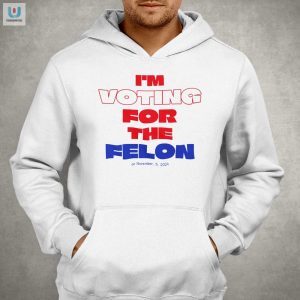 Vote Humor Im Voting For The Felon 2024 Tshirt fashionwaveus 1 2