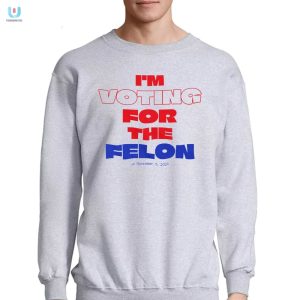Vote Humor Im Voting For The Felon 2024 Tshirt fashionwaveus 1 3