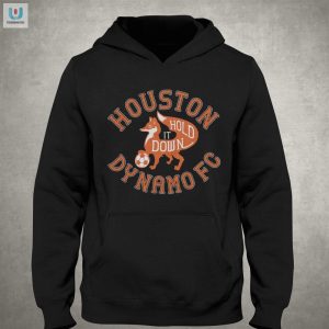 Lolworthy Houston Dynamo Fc Hold It Down Shirt fashionwaveus 1 2