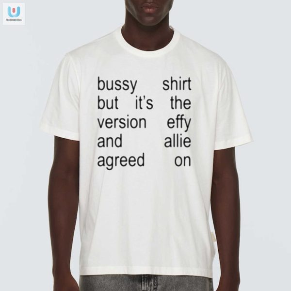 Funny Unique Bussy Shirt Effy Allie Approved fashionwaveus 1