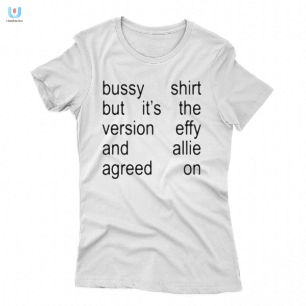 Funny Unique Bussy Shirt Effy Allie Approved fashionwaveus 1 1