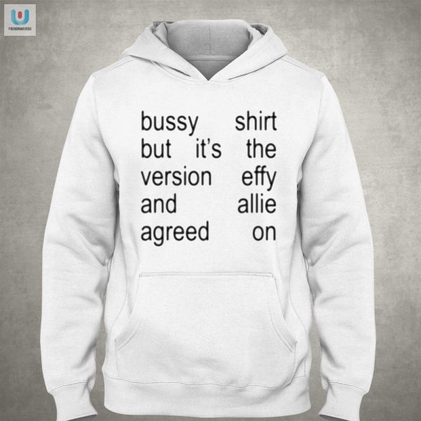 Funny Unique Bussy Shirt Effy Allie Approved fashionwaveus 1 2