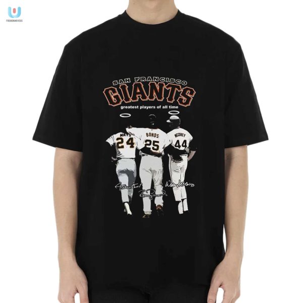 Giants Legends Tee Mays Bonds Mccovey Go Hilariously Epic fashionwaveus 1