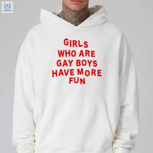 Funny Girls Who Are Gay Boys Have More Fun Tshirt fashionwaveus 1 2