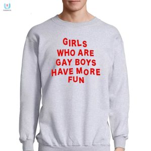 Funny Girls Who Are Gay Boys Have More Fun Tshirt fashionwaveus 1 3