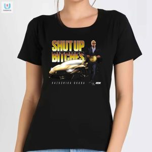 Get Laughs Stand Out Kazuchika Okada Shut Up Bitches Tee fashionwaveus 1 1