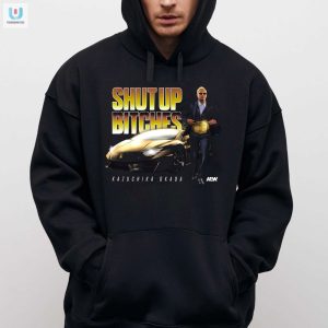 Get Laughs Stand Out Kazuchika Okada Shut Up Bitches Tee fashionwaveus 1 2