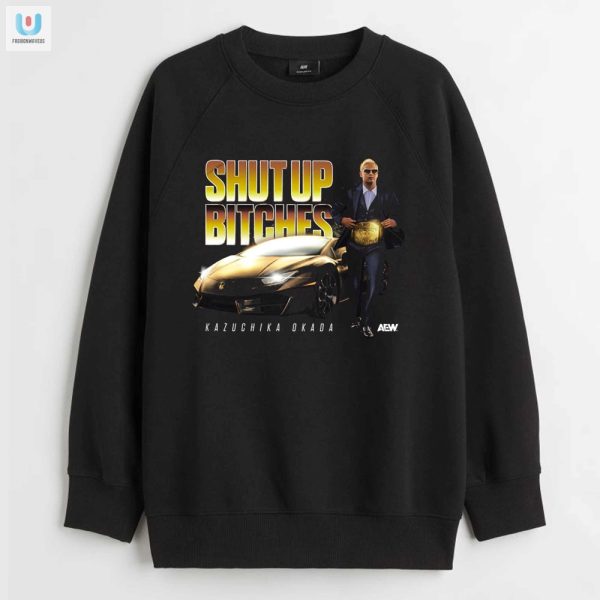 Get Laughs Stand Out Kazuchika Okada Shut Up Bitches Tee fashionwaveus 1 3