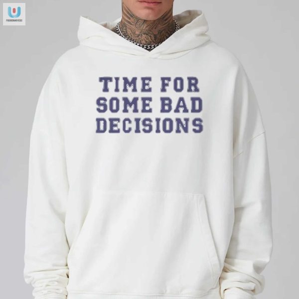 Get Laughs With Our Unique Bad Decisions Shirt fashionwaveus 1 2