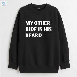 Hilarious My Other Ride Is His Beard Unique Shirt fashionwaveus 1 3