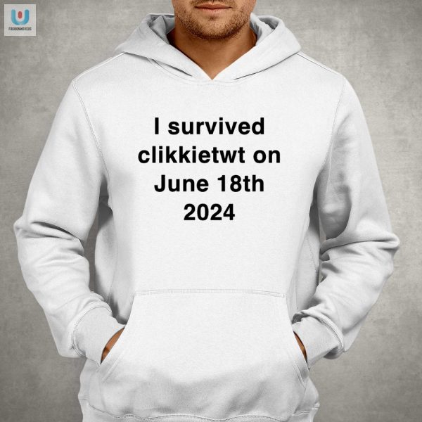 Funny I Survived Clikkietwt 61824 Shirt Unique Hilarious fashionwaveus 1 2