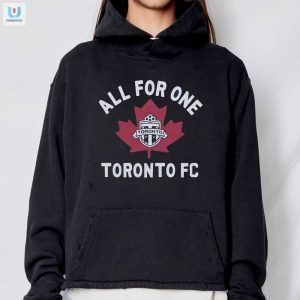 Score Big Laughs With Your Toronto Fc All For One Shirt fashionwaveus 1 2