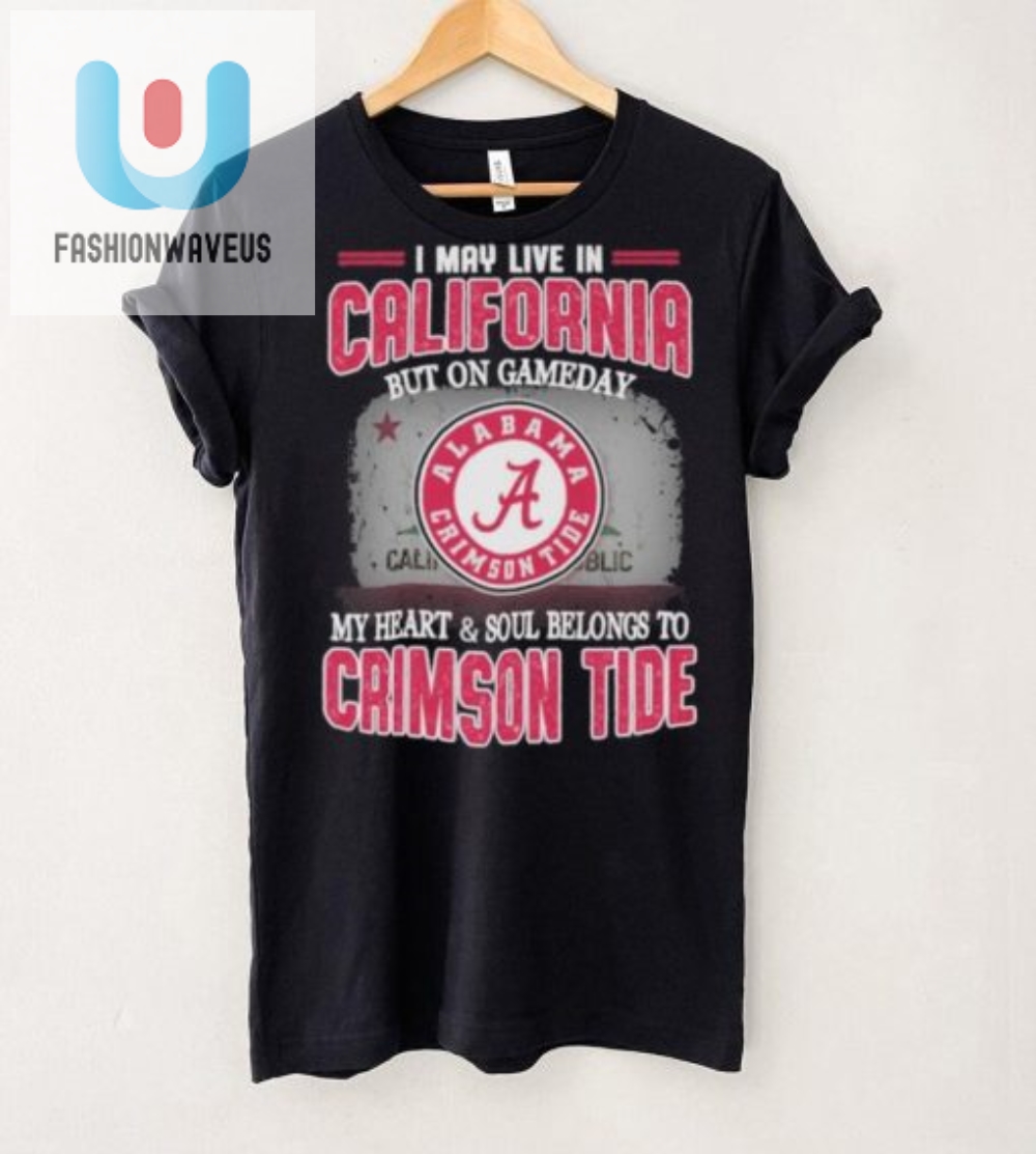 California By Address Alabama By Heart  Funny Crimson Tide Shirt