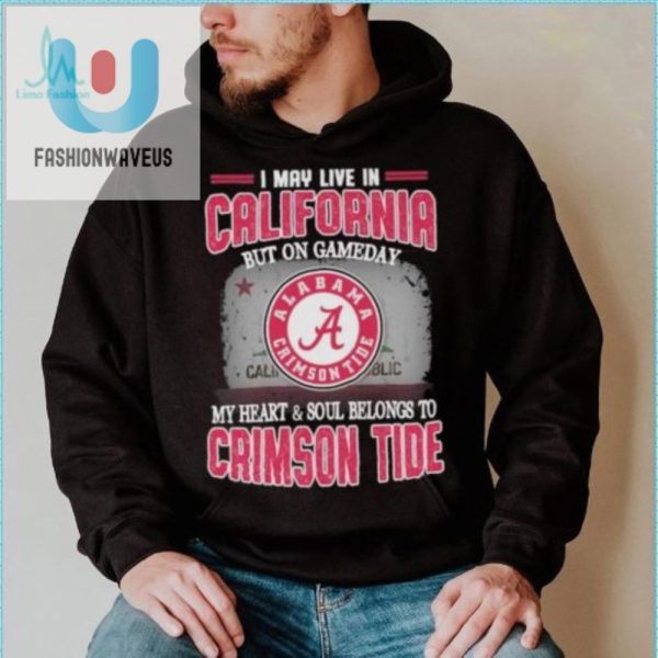California By Address Alabama By Heart Funny Crimson Tide Shirt fashionwaveus 1 4