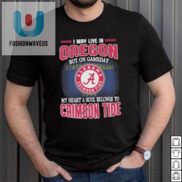 Oregon Local Alabama Tide Fan Hilarious Game Day Shirt fashionwaveus 1 3