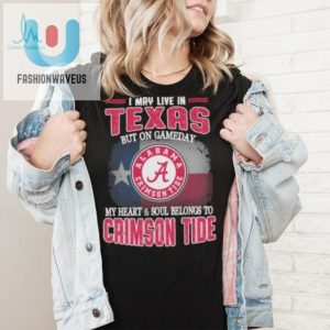 Texas Living Alabama Loving Funny Game Day Crimson Tide Shirt fashionwaveus 1 5