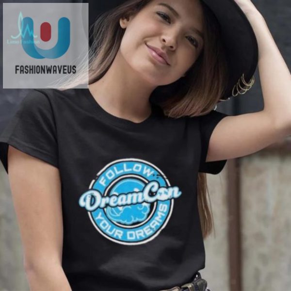 Get Your Follow Your Dream Dream Con Shirt Limited Edition fashionwaveus 1 2