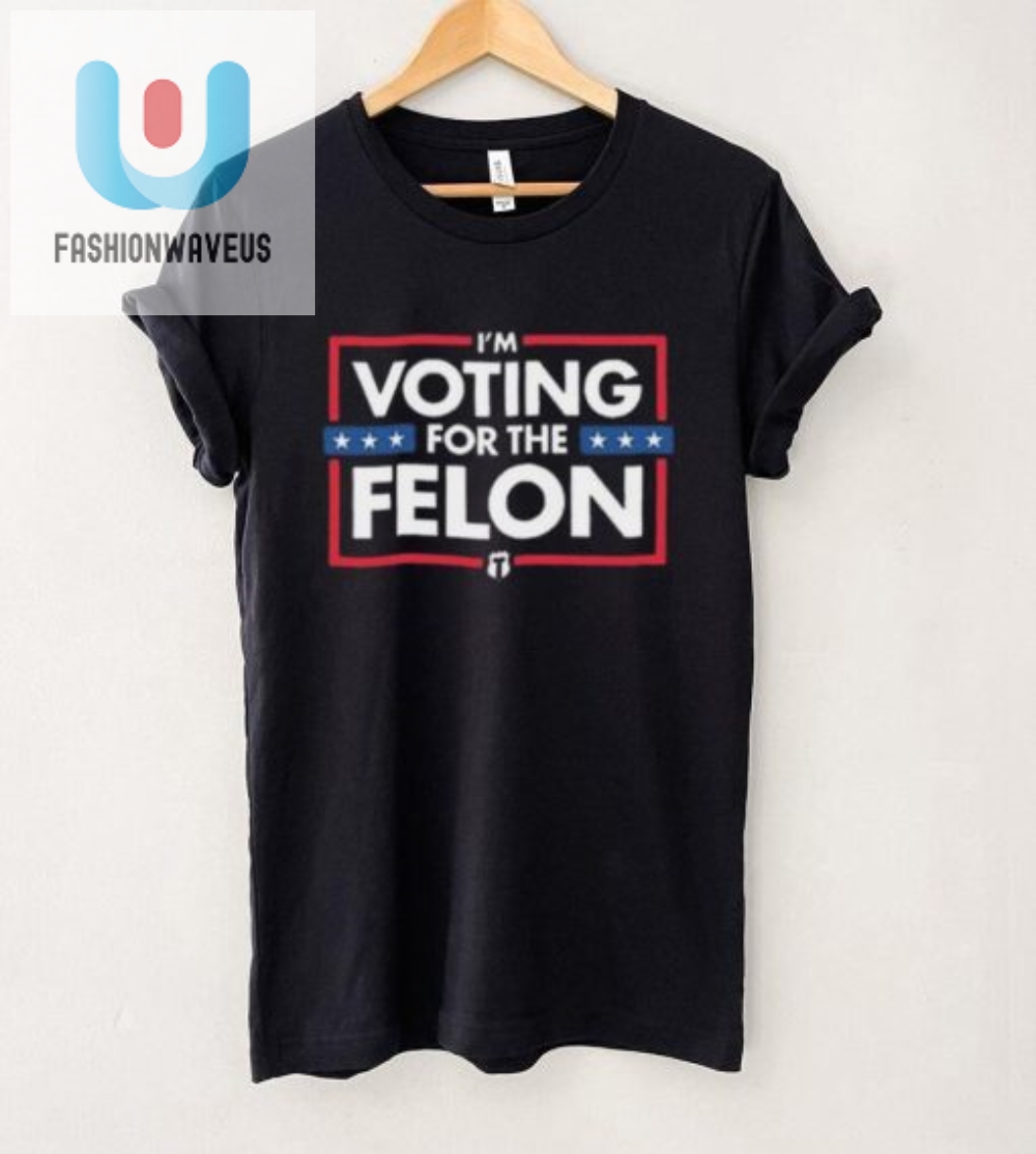 Vote For The Felon Tee  Hilarious Tatum Shirt