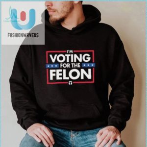 Vote For The Felon Tee Hilarious Tatum Shirt fashionwaveus 1 4