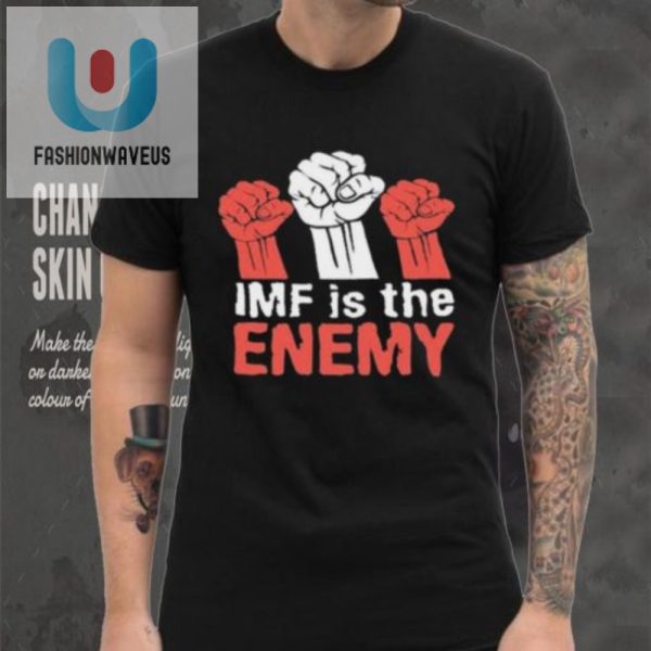Imf Is The Enemy Shirt Hilarious Limited Edition Tee fashionwaveus 1
