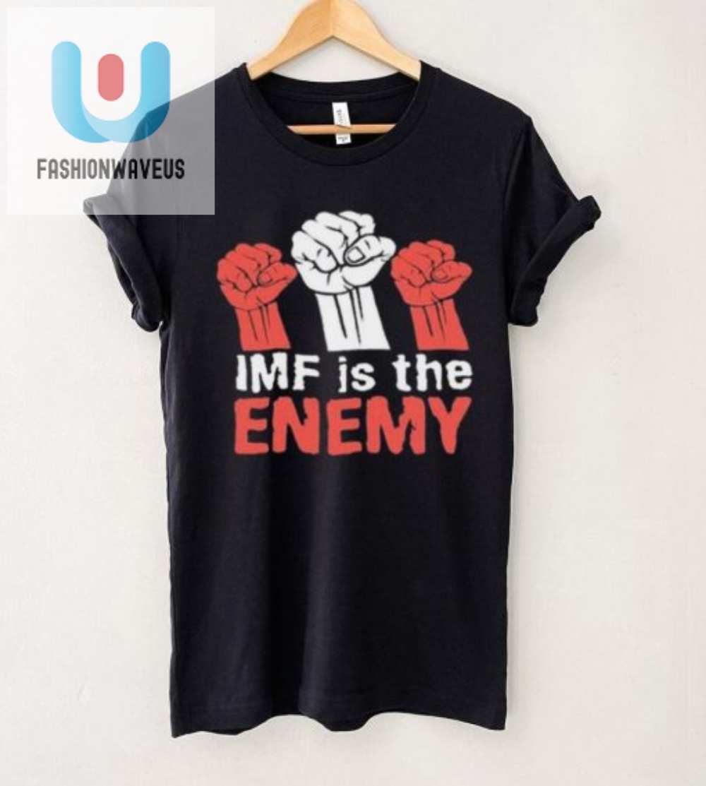 Imf Is The Enemy Shirt  Hilarious Limited Edition Tee