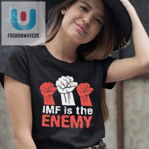 Imf Is The Enemy Shirt Hilarious Limited Edition Tee fashionwaveus 1 2