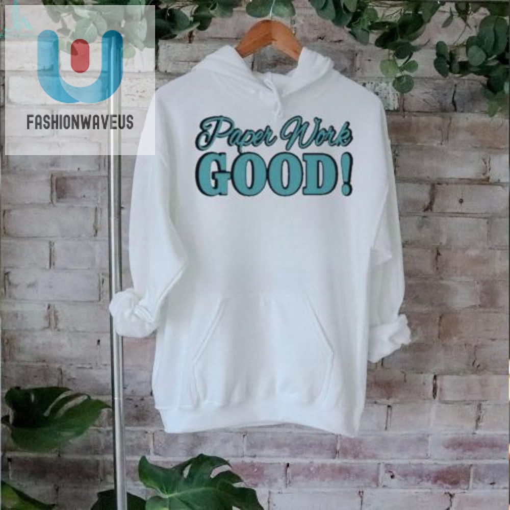 Get The Official Paper Work Good Shirt  Laugh  Stand Out