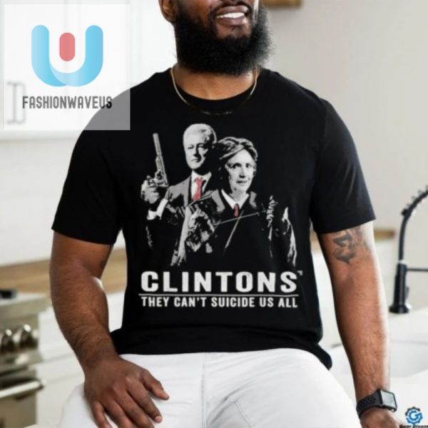 Laugh Loudly In Style Clintons Cant Suicide Us All Tshirt fashionwaveus 1 2