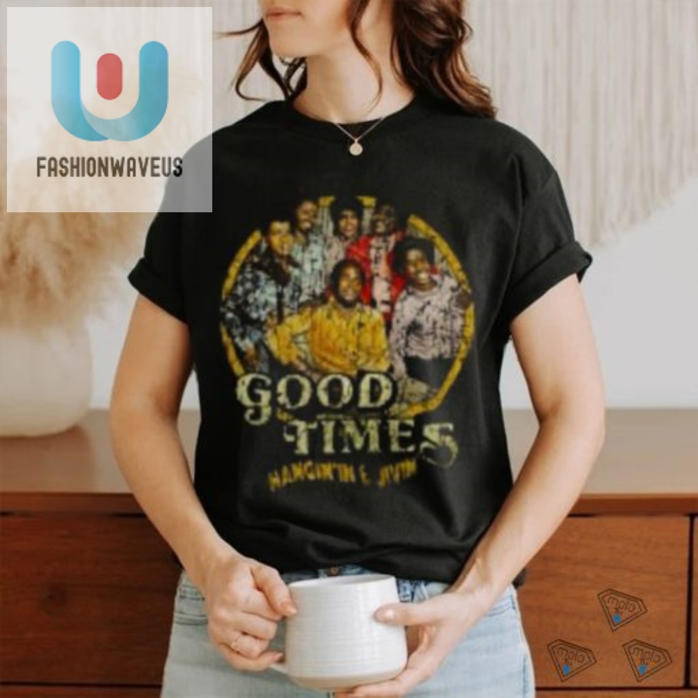 Get Your Laugh On With Unique Good Times Tshirts