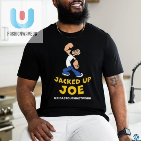 Get Jacked Up With Meidastouchs Hilarious Joe Shirt fashionwaveus 1 2