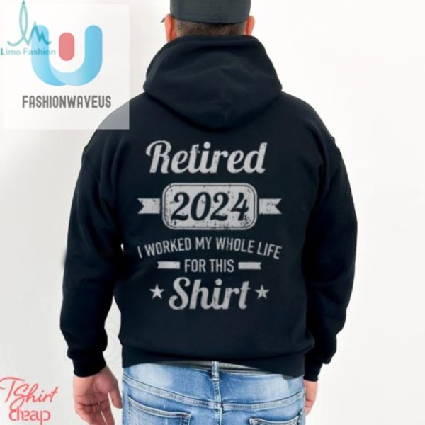 Retirement 2024 Funny Mens Tshirt Worked Whole Life fashionwaveus 1 2