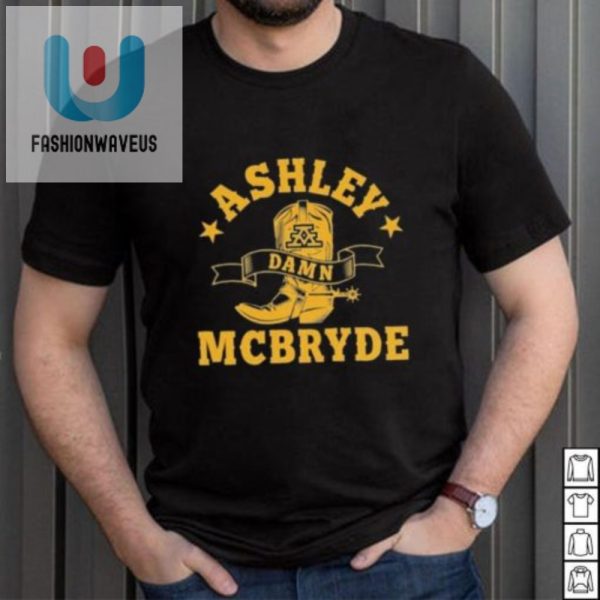 Ashley Damn Mcbryde Shirt Hilariously Unique Apparel fashionwaveus 1 3