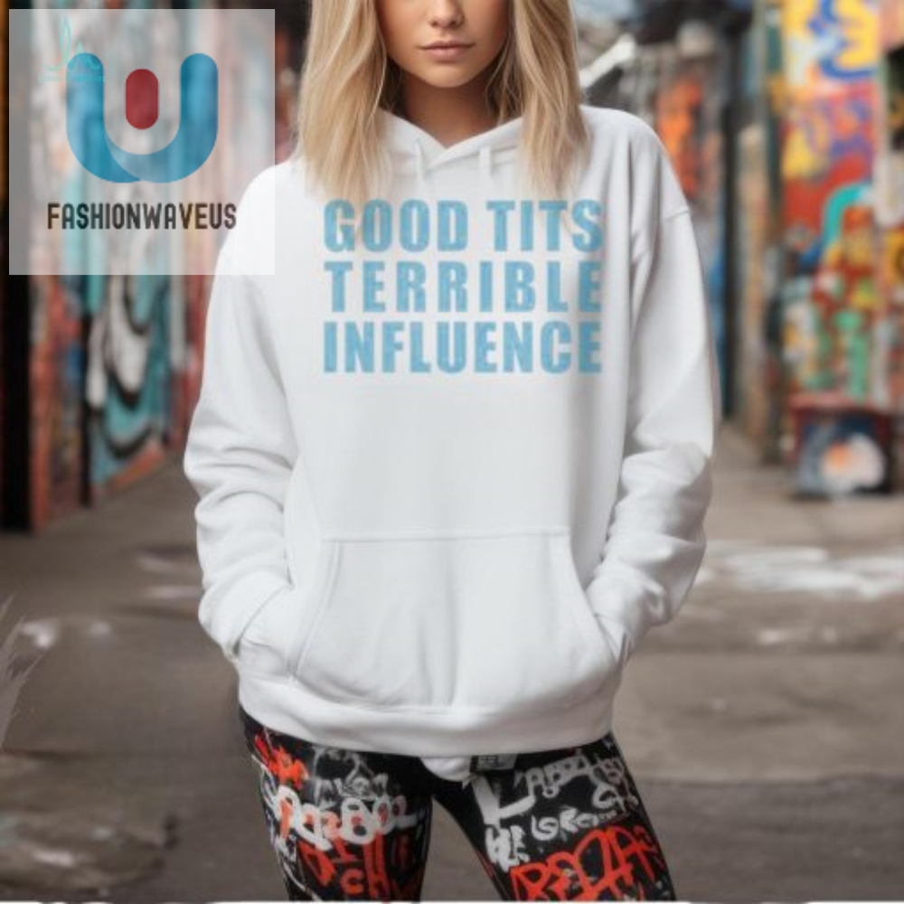 Unique Good Tits  Terrible Iuence Funny Graphic Tee