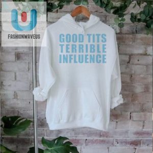 Unique Good Tits Terrible Iuence Funny Graphic Tee fashionwaveus 1 2