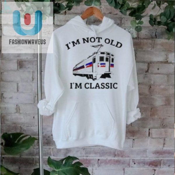 Vintage Humor Im Not Old Im Classic Septa Tshirt fashionwaveus 1 2