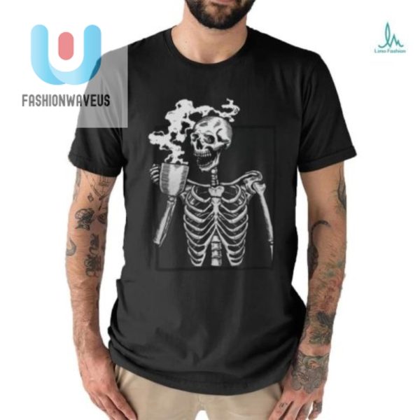 Funny Skeleton Drinking Coffee Shirt Unique Quirky Tee fashionwaveus 1 1