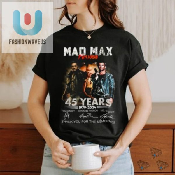 Mad Max Furiosa Shirt 45 Years Of Memorable Mayhem fashionwaveus 1 2