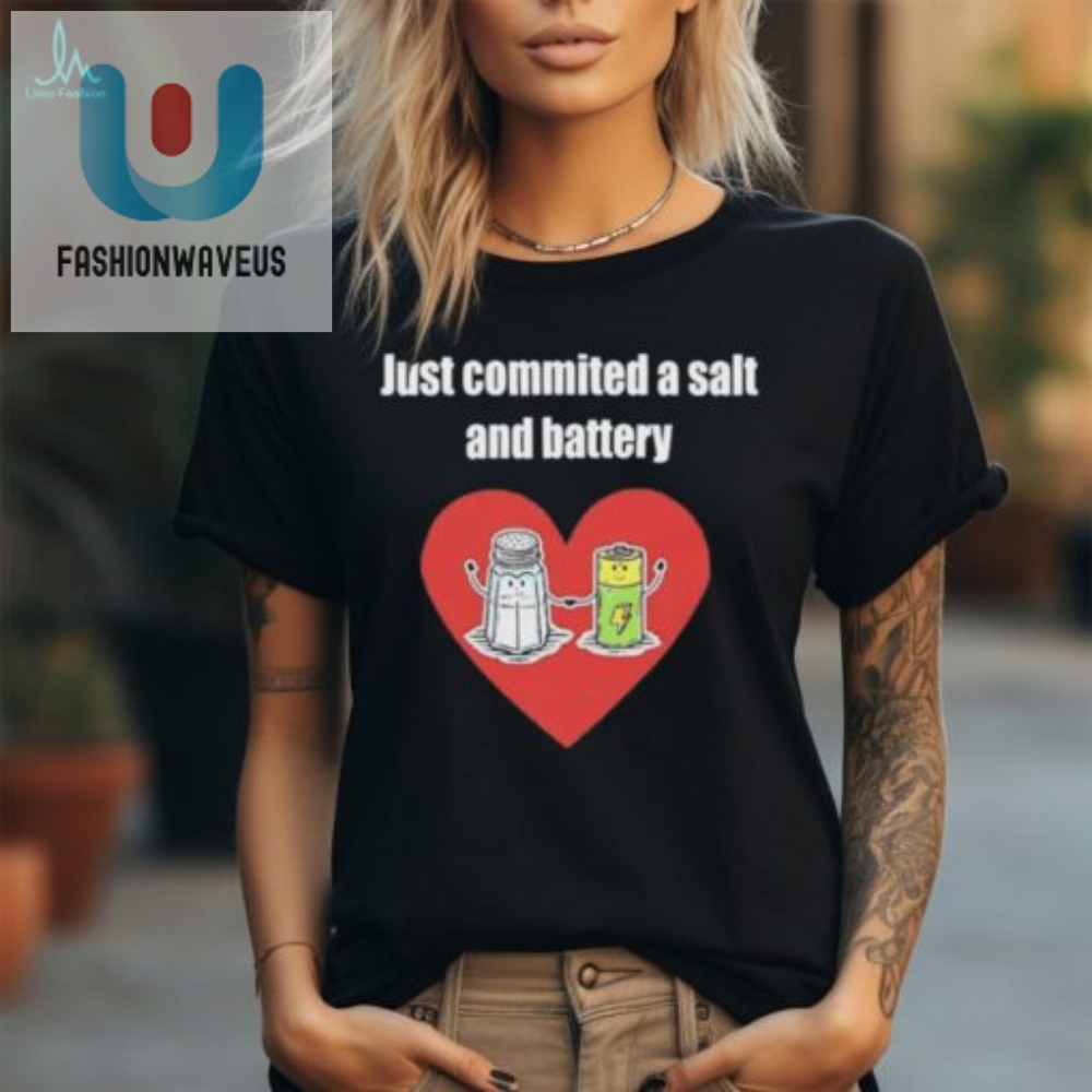 Hilarious Just Committed A Salt And Battery Pun Shirts