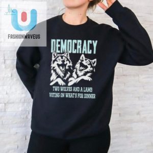 Witty Democracy Is Two Wolves Shirt Unique Funny Tee fashionwaveus 1 2