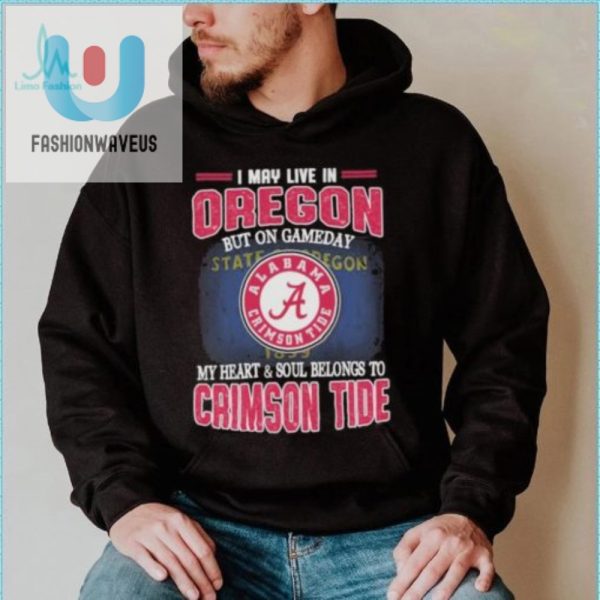 Oregon Resident Bama Fan Hilarious Crimson Tide Shirt fashionwaveus 1 4